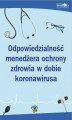 Okładka książki: Odpowiedzialność menedżera ochrony zdrowia w dobie koronawirusa