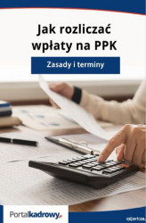 Okładka: Jak rozliczać wpłaty na PPK - zasady i terminy