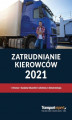 Okładka książki: Zatrudnianie kierowców 2021. Umowy, badania lekarskie i szkolenia, dokumentacja