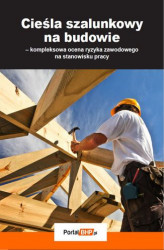 Okładka: Cieśla szalunkowy na budowie &#8211; kompleksowa ocena ryzyka zawodowego na stanowisku pracy