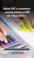Okładka książki: Pakiet VAT e-commerce – poznaj zmiany od 1 lipca 2021 r