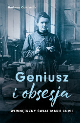 Okładka: Geniusz i obsesja. Wewnętrzny świat Marii Curie
