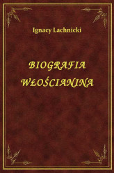 Okładka: Biografia włościanina nad brzegami Niemna powyżéy Łosośnéy mieszkaiącego