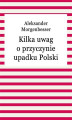 Okładka książki: Kilka Uwag o Przyczynie Upadku Polski