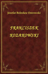 Okładka: Franciszek Kozakowski pułkownik woysk polskich