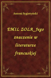 Okładka: Emil Zola Jego Znaczenie W Literaturze Francuskiej