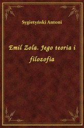 Okładka: Emil Zola jego teoria i filozofia