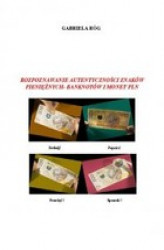 Okładka: Rozpoznawanie autentyczności znaków pieniężnych - banknotów i monet PLN
