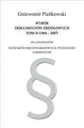 Okładka: Wybór dokumentów źródłowych dla studentów stosunków międzynarodowych, politologii i europeistyki. Tom II: 1960-2007