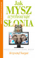 Okładka książki: Jak Mysz wychowuje Słonia!