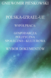 Okładka: Polska-Izrael-Unia Europejska. Współpraca: gospodarcza, polityczna, społeczno - kulturowa. Wybór dokumentów.