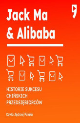 Okładka: Jack Ma i Alibaba. Biznesowa i życiowa biografia