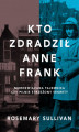 Okładka książki: Kto zdradził Anne Frank