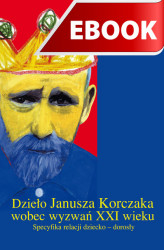 Okładka: Dzieło Janusza Korczaka wobec wyzwań xxi wieku