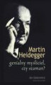 Okładka książki: Martin Heidegger genialny myśliciel czy szaman?