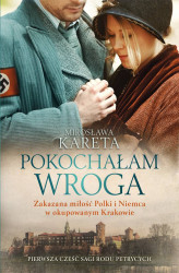 Okładka: Pokochałam wroga. Zakazana miłość Polki i Niemca w okupowanym Krakowie