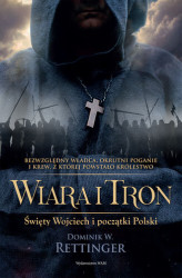 Okładka: Wiara i tron. Święty Wojciech i początki Polski