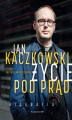 Okładka książki: Jan Kaczkowski. Życie pod prąd. Biografia