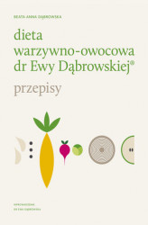Okładka: Dieta warzywno-owocowa dr Ewy Dąbrowskiej - Przepisy