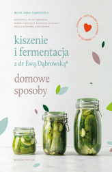 Okładka: Kiszenie i fermentacja z dr Ewą Dąbrowską. Domowe sposoby