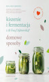 Okładka książki: Kiszenie i fermentacja z dr Ewą Dąbrowską. Domowe sposoby