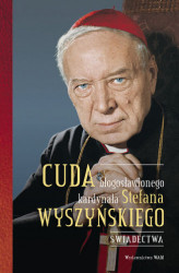 Okładka: Cuda błogosławionego kardynała Stefana Wyszyńskiego. Świadectwa