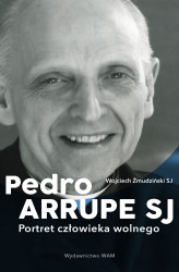 Okładka: Pedro Arrupe SJ. Portret człowieka wolnego
