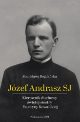 Okładka: Józef Andrasz SJ. Kierownik duchowy świętej siostry Faustyny Kowalskiej