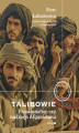 Okładka książki: Talibowie Przekleństwo czy nadzieja Afganistanu. Przekleństwo czy nadzieja Afganistanu