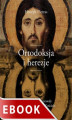 Okładka książki: Ortodoksja i herezje. Historia szukania prawdy w pierwszych wiekach Kościoła