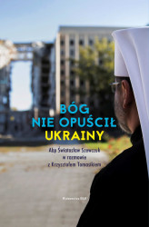Okładka: Bóg nie opuścił Ukrainy. Abp Światosław Szewczuk w rozmowie z Krzysztofem Tomasikiem