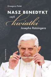 Okładka: Nasz Benedykt czyli kwiatki Josepha Ratzingera