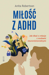 Okładka: Miłość z ADHD. Jak dbać o relacje z osobami neuroróżnorodnymi