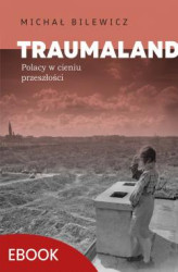 Okładka: Traumaland Polacy w cieniu przeszłośc