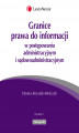 Okładka książki: Granice prawa do informacji w postępowaniu administracyjnym i sądowoadministracyjnym