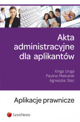 Okładka: Akta administracyjne dla aplikantów. Wydanie 1