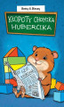 Okładka książki: Kłopoty chomika Hubercika
