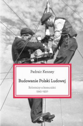 Okładka: Budowanie Polski Ludowej. Robotnicy a komuniści 1945-1950