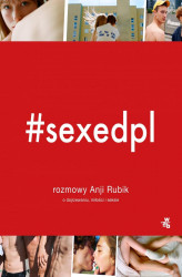 Okładka: #SEXEDPL. Rozmowy Anji Rubik o dojrzewaniu, miłości i seksie
