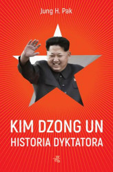 Okładka: Kim Dzong Un. Historia dyktatora