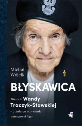 Okładka: Błyskawica. Historia Wandy Traczyk-Stawskiej, żołnierza powstania warszawskiego