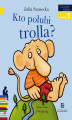 Okładka książki: Kto polubi Trolla? Czytam sobie - poziom 1