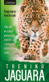Okładka książki: Trening Jaguara. Obudź w sobie pewność siebie i osiągaj zamierzone cele