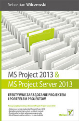 Okładka: MS Project 2013 i MS Project Server 2013. Efektywne zarządzanie projektem i portfelem projektów