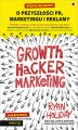 Okładka książki: Growth Hacker Marketing. O przyszłości PR, marketingu i reklamy. Wydanie rozszerzone