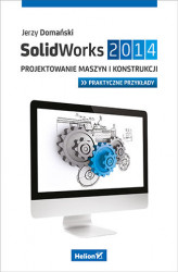 Okładka: SolidWorks 2014. Projektowanie maszyn i konstrukcji. Praktyczne przykłady