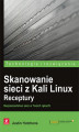 Okładka książki: Skanowanie sieci z Kali Linux. Receptury