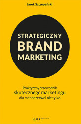 Okładka: Strategiczny brand marketing. Praktyczny przewodnik skutecznego marketingu dla menedżerów i nie tylko