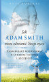 Okładka książki: Jak Adam Smith może odmienić Twoje życie. Zaskakujące rozważania o ludzkiej naturze i szczęściu