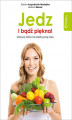 Okładka książki: Jedz i bądź piękna! Zdrowa dieta na każdą porę roku
